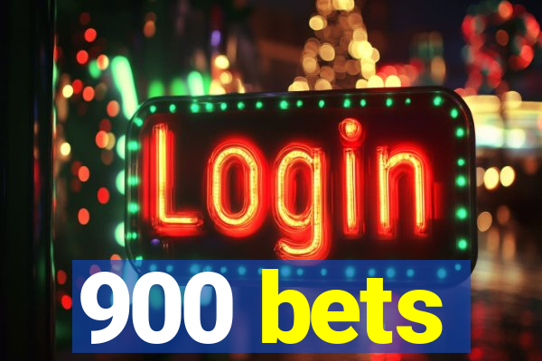 900 bets