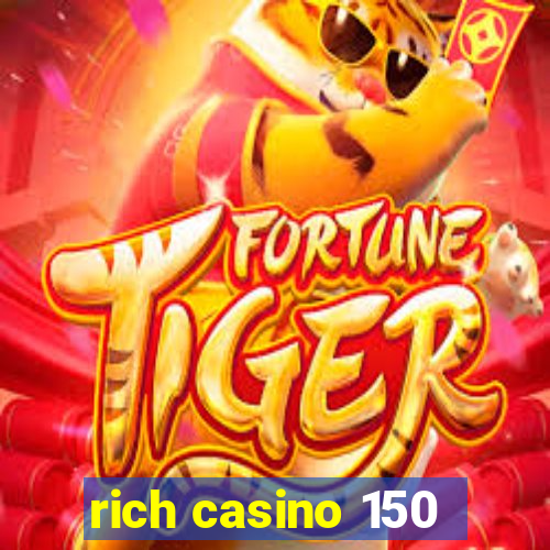 rich casino 150