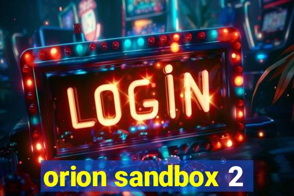 orion sandbox 2