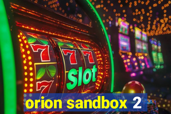 orion sandbox 2