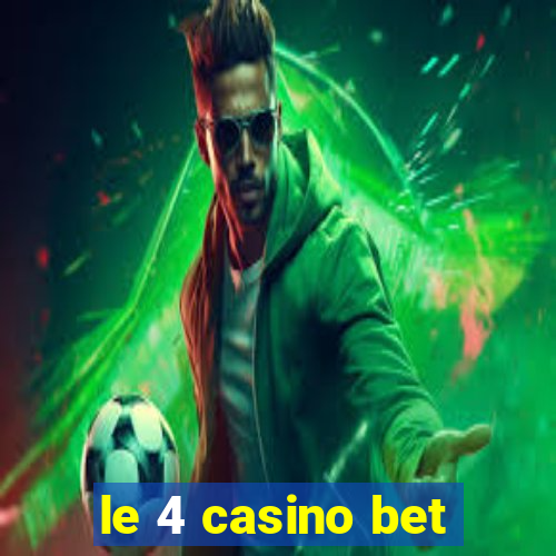 le 4 casino bet