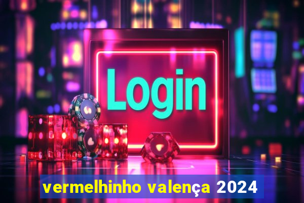 vermelhinho valença 2024