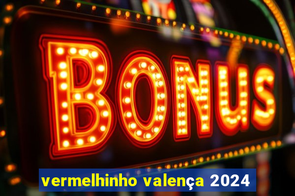 vermelhinho valença 2024