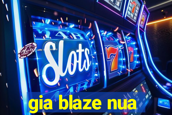 gia blaze nua