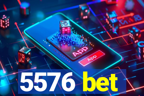 5576 bet