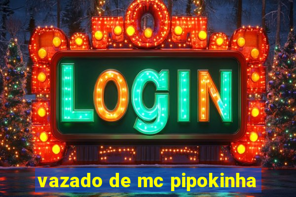 vazado de mc pipokinha