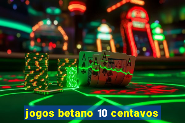 jogos betano 10 centavos