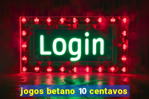 jogos betano 10 centavos