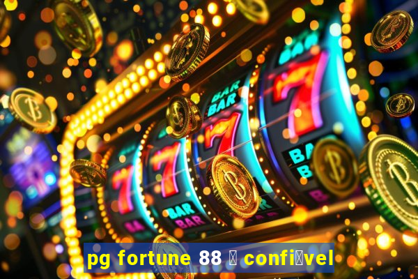 pg fortune 88 茅 confi谩vel