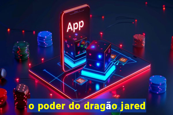 o poder do dragão jared