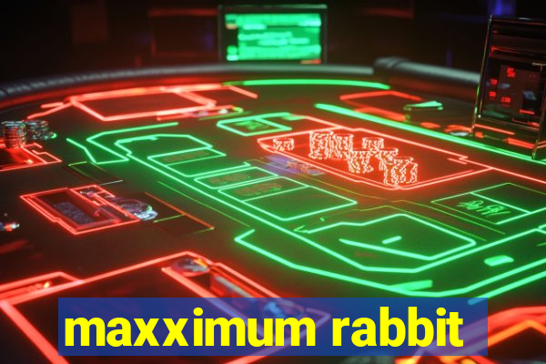 maxximum rabbit