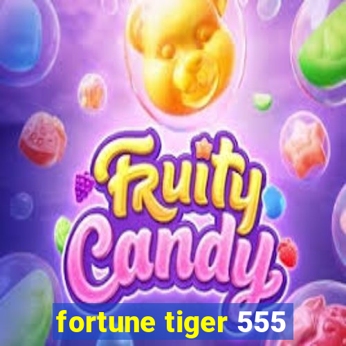 fortune tiger 555