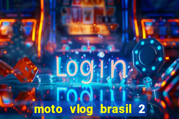 moto vlog brasil 2 dinheiro infinito