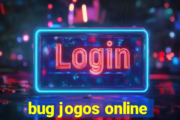 bug jogos online