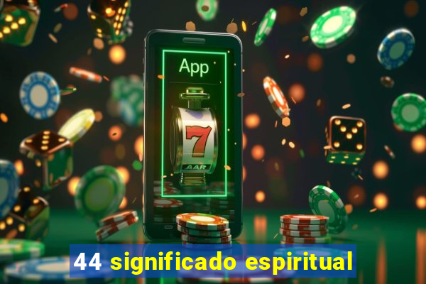 44 significado espiritual