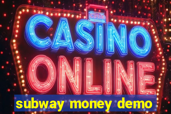 subway money demo