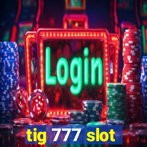 tig 777 slot