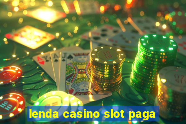 lenda casino slot paga