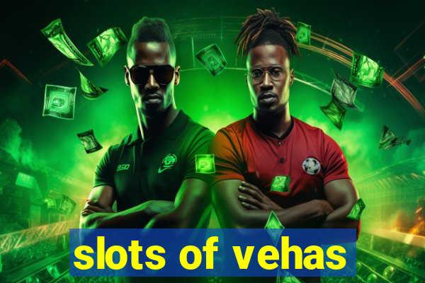 slots of vehas