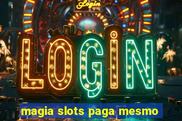 magia slots paga mesmo