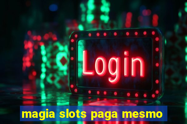 magia slots paga mesmo