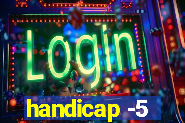 handicap -5