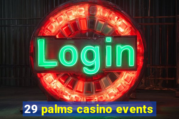 29 palms casino events