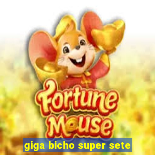 giga bicho super sete