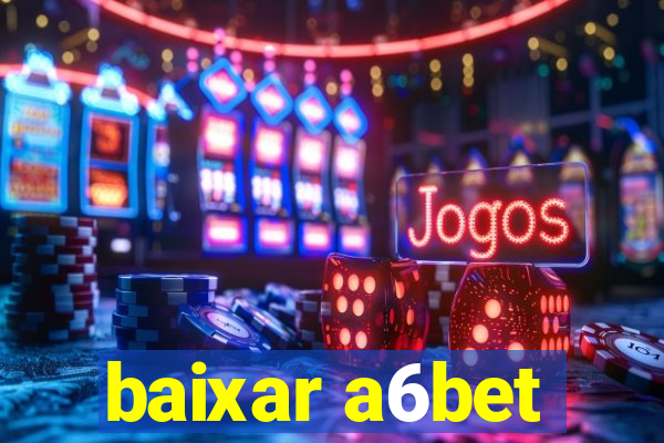 baixar a6bet