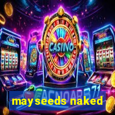 mayseeds naked