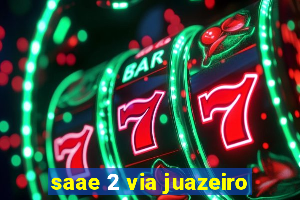 saae 2 via juazeiro