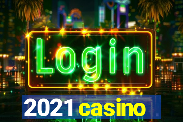 2021 casino