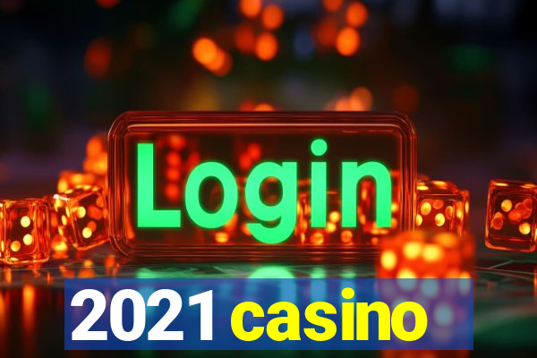 2021 casino