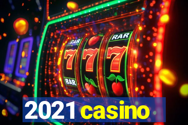 2021 casino