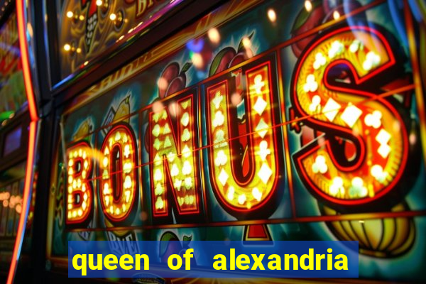 queen of alexandria como jogar