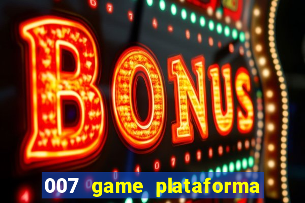 007 game plataforma paga mesmo