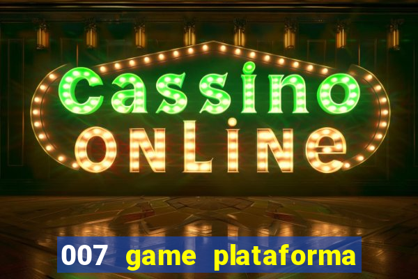 007 game plataforma paga mesmo