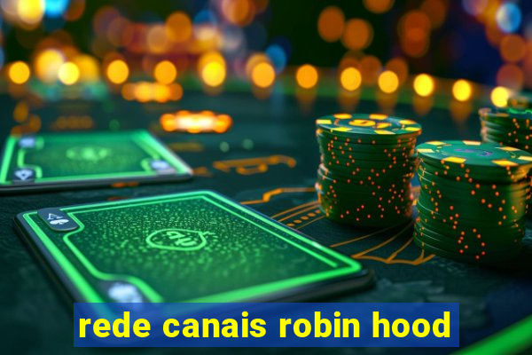 rede canais robin hood