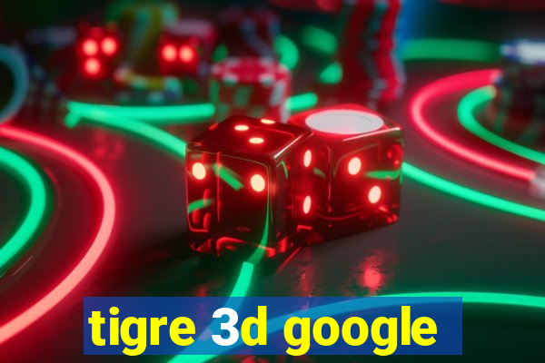 tigre 3d google