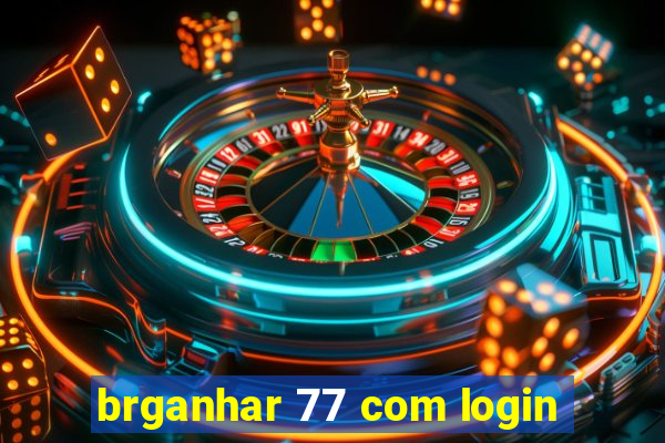 brganhar 77 com login