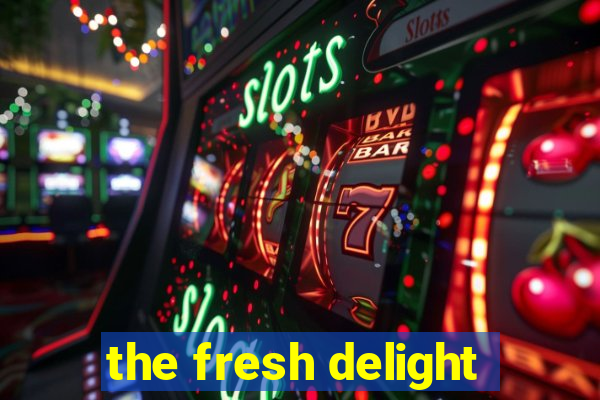 the fresh delight