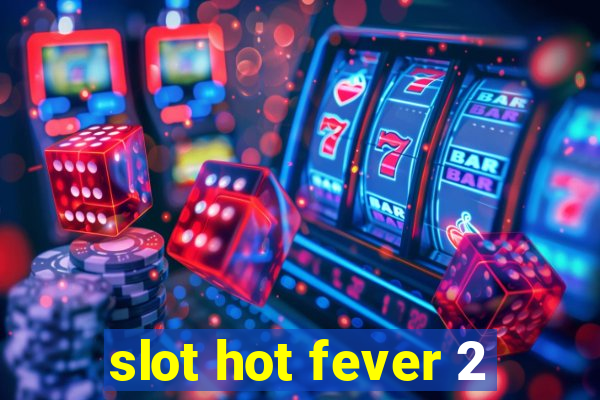 slot hot fever 2