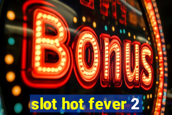 slot hot fever 2