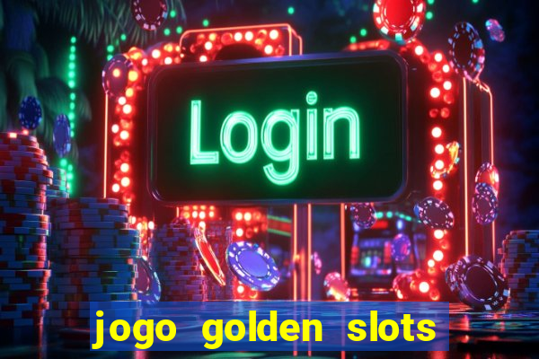 jogo golden slots paga mesmo