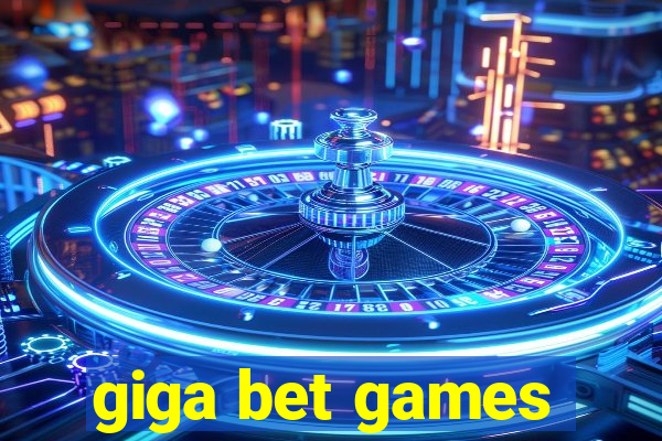 giga bet games