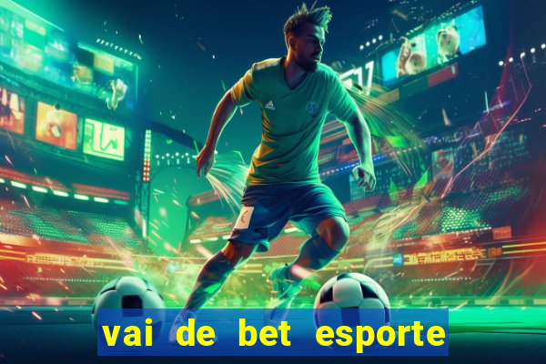 vai de bet esporte da sorte