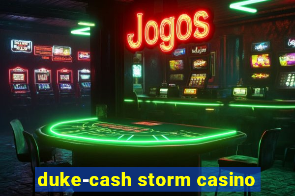 duke-cash storm casino