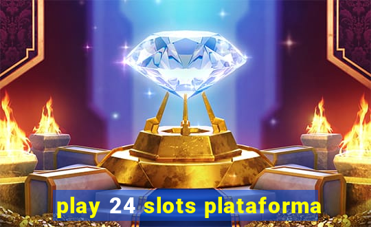 play 24 slots plataforma