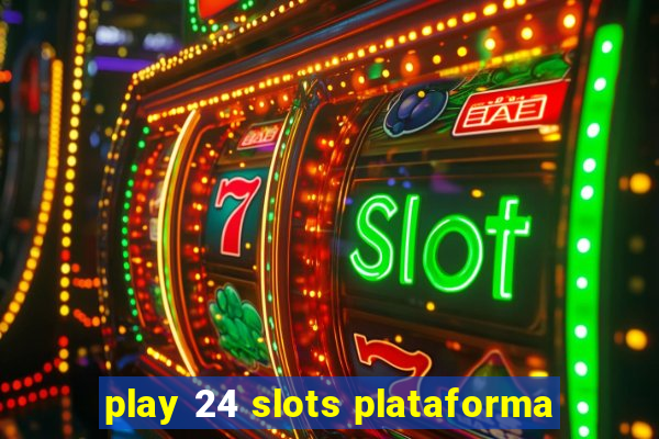 play 24 slots plataforma