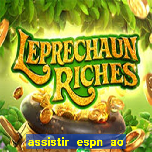 assistir espn ao vivo online gratis